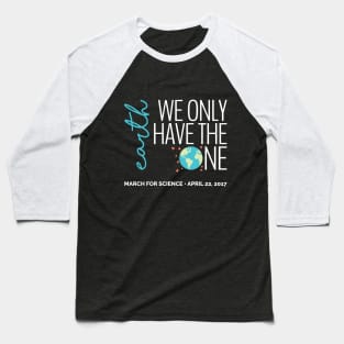 Earth - We Only Have the One - March for Science 2017 (dark) Baseball T-Shirt